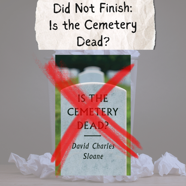 A graphic reading "Did Not Finish: Is the Cemetery Dead?" with a photo of the book's cover with a red X crossing it out.